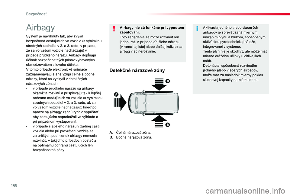 TOYOTA PROACE VERSO 2020  Návod na použitie (in Slovakian) 168
Proace Verso_sk_Chap05_securite_ed2019_V02
Airbagy
Systém je navrhnutý tak, aby zvýšil bezpečnosť cestujúcich vo vozidle (s výnimkou stredných sedadiel v 2. a 3. rade, v prípade, že sa 