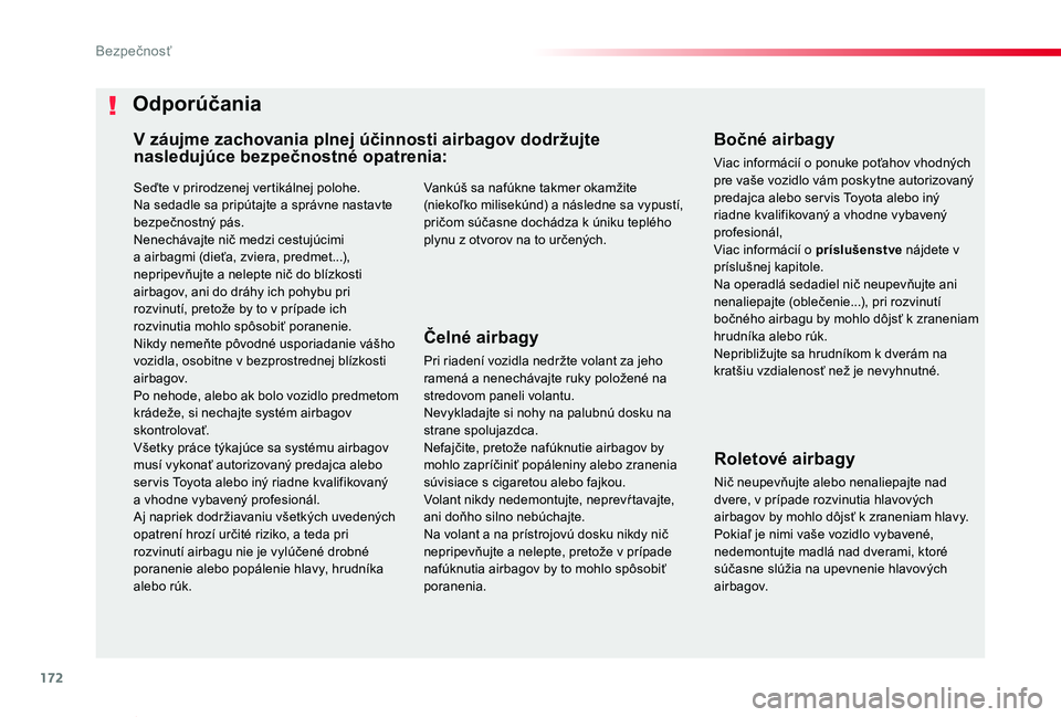 TOYOTA PROACE VERSO 2020  Návod na použitie (in Slovakian) 172
Proace Verso_sk_Chap05_securite_ed2019_V02
Seďte v prirodzenej vertikálnej polohe.Na sedadle sa pripútajte a správne nastavte bezpečnostný pás.Nenechávajte nič medzi cestujúcimi a airbag