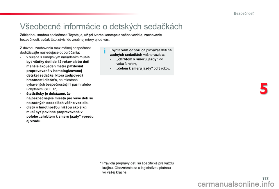 TOYOTA PROACE VERSO 2020  Návod na použitie (in Slovakian) 173
Proace Verso_sk_Chap05_securite_ed2019_V02
Všeobecné informácie o detských sedačkách
Z dôvodu zachovania maximálnej bezpečnosti dodržiavajte nasledujúce odporúčania:- v súlade s eur