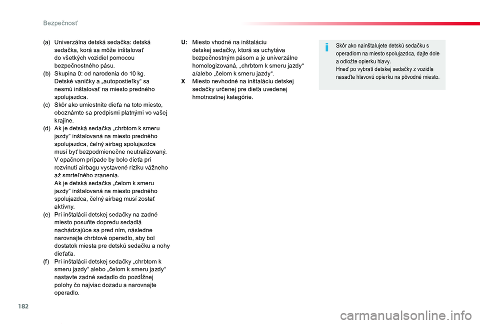 TOYOTA PROACE VERSO 2020  Návod na použitie (in Slovakian) 182
Proace Verso_sk_Chap05_securite_ed2019_V02
(a)  Univerzálna detská sedačka: detská sedačka, korá sa môže inštalovať do všetkých vozidiel pomocou bezpečnostného pásu.(b)  Skupina 0: 