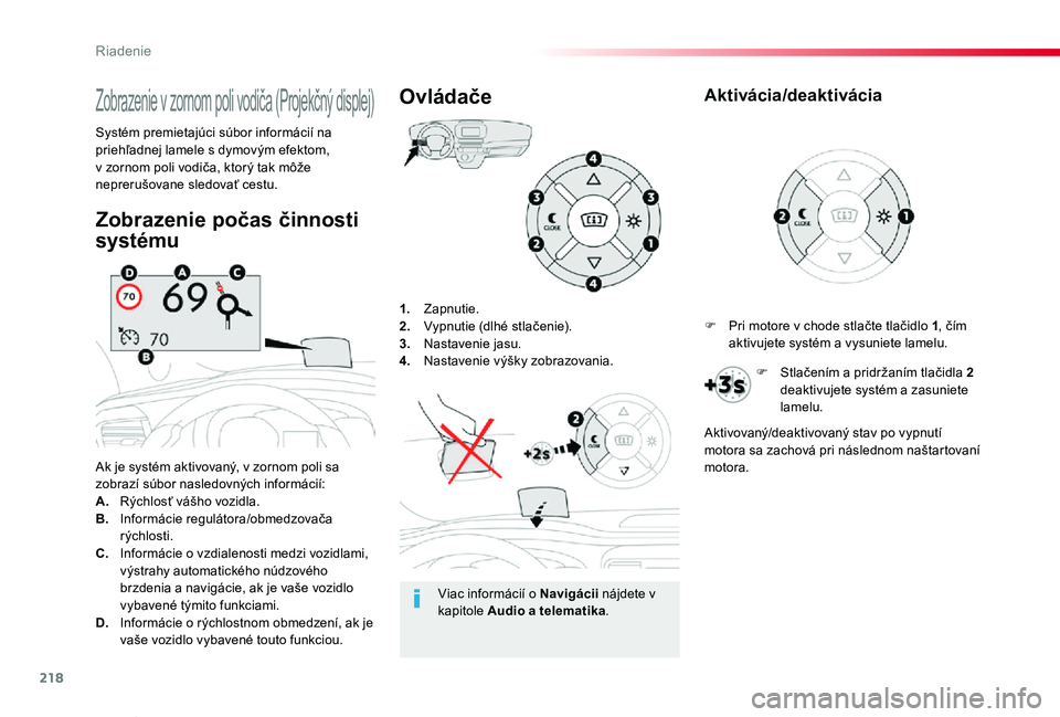TOYOTA PROACE VERSO 2020 Návod na použitie (in Slovakian) 218
Proace Verso_sk_Chap06_conduite_ed2019_V02
1. Zapnutie.2. Vypnutie (dlhé stlačenie).3. Nastavenie jasu.4. Nastavenie výšky zobrazovania.
Ak je systém aktivovaný, v zornom poli sa zobrazí s TOYOTA PROACE VERSO 2020 Návod na použitie (in Slovakian) 218
Proace Verso_sk_Chap06_conduite_ed2019_V02
1. Zapnutie.2. Vypnutie (dlhé stlačenie).3. Nastavenie jasu.4. Nastavenie výšky zobrazovania.
Ak je systém aktivovaný, v zornom poli sa zobrazí s