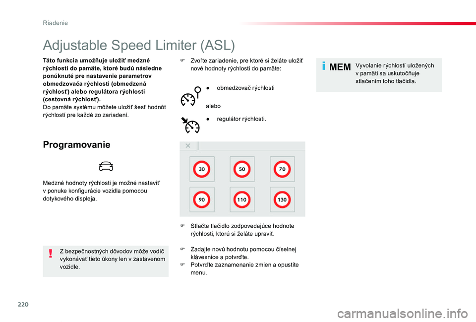 TOYOTA PROACE VERSO 2020 Návod na použitie (in Slovakian) 220
MEM
Proace Verso_sk_Chap06_conduite_ed2019_V02
Adjustable Speed Limiter (ASL)
Programovanie
Táto funkcia umožňuje uložiť medzné rýchlosti do pamäte, ktoré budú následne ponúknuté pre TOYOTA PROACE VERSO 2020 Návod na použitie (in Slovakian) 220
MEM
Proace Verso_sk_Chap06_conduite_ed2019_V02
Adjustable Speed Limiter (ASL)
Programovanie
Táto funkcia umožňuje uložiť medzné rýchlosti do pamäte, ktoré budú následne ponúknuté pre