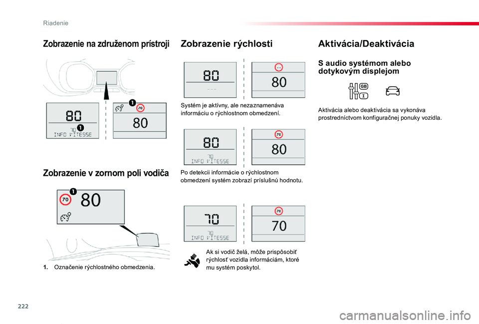 TOYOTA PROACE VERSO 2020 Návod na použitie (in Slovakian) 222
Proace Verso_sk_Chap06_conduite_ed2019_V02
Systém je aktívny, ale nezaznamenáva informáciu o rýchlostnom obmedzení.
Ak si vodič želá, môže prispôsobiť rýchlosť vozidla informáciám TOYOTA PROACE VERSO 2020 Návod na použitie (in Slovakian) 222
Proace Verso_sk_Chap06_conduite_ed2019_V02
Systém je aktívny, ale nezaznamenáva informáciu o rýchlostnom obmedzení.
Ak si vodič želá, môže prispôsobiť rýchlosť vozidla informáciám