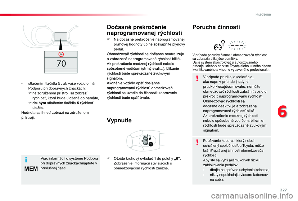 TOYOTA PROACE VERSO 2020 Návod na použitie (in Slovakian) 227
MEM
Proace Verso_sk_Chap06_conduite_ed2019_V02
V prípade prudkej akcelerácie, ako napr. v prípade jazdy na prudko klesajúcom svahu, nemôže obmedzovač rýchlosti zabrániť vozidlu prekroči TOYOTA PROACE VERSO 2020 Návod na použitie (in Slovakian) 227
MEM
Proace Verso_sk_Chap06_conduite_ed2019_V02
V prípade prudkej akcelerácie, ako napr. v prípade jazdy na prudko klesajúcom svahu, nemôže obmedzovač rýchlosti zabrániť vozidlu prekroči