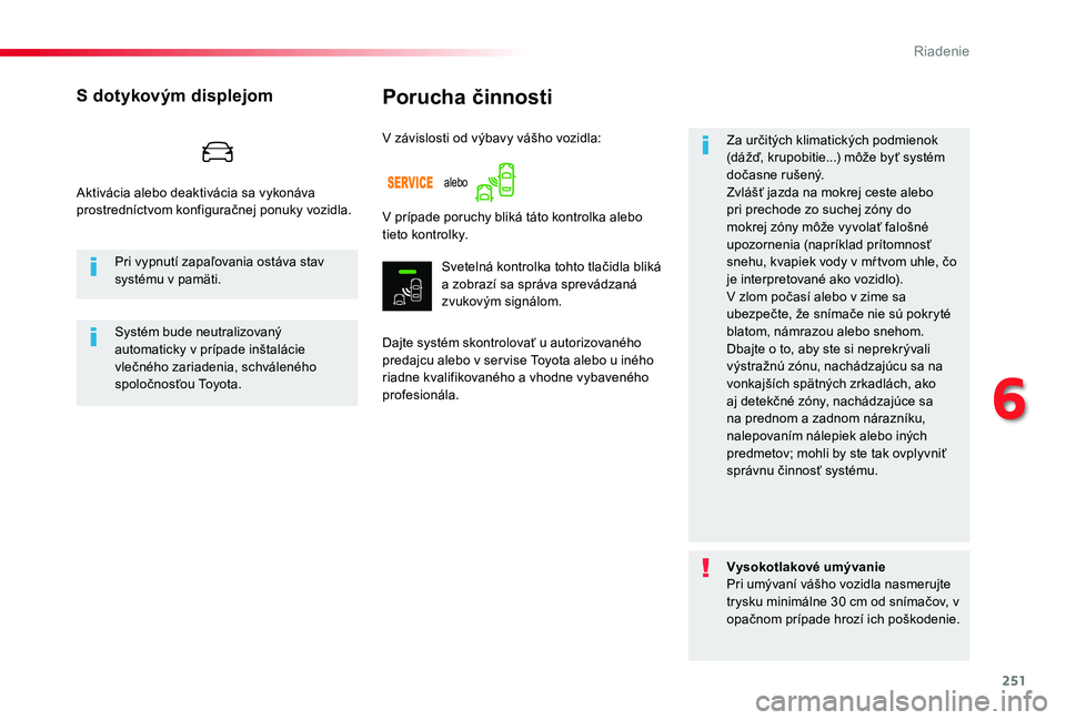 TOYOTA PROACE VERSO 2020 Návod na použitie (in Slovakian) 251
Proace Verso_sk_Chap06_conduite_ed2019_V02
Porucha činnosti
Dajte systém skontrolovať u autorizovaného predajcu alebo v ser vise Toyota alebo u iného riadne kvalifikovaného a vhodne vybaven TOYOTA PROACE VERSO 2020 Návod na použitie (in Slovakian) 251
Proace Verso_sk_Chap06_conduite_ed2019_V02
Porucha činnosti
Dajte systém skontrolovať u autorizovaného predajcu alebo v ser vise Toyota alebo u iného riadne kvalifikovaného a vhodne vybaven