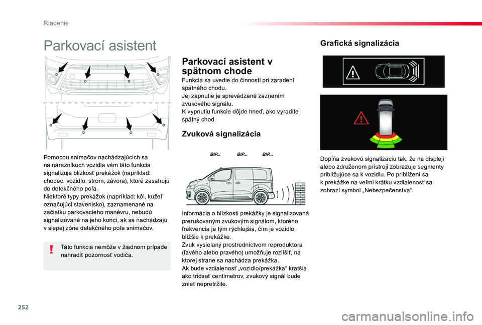 TOYOTA PROACE VERSO 2020 Návod na použitie (in Slovakian) 252
Proace Verso_sk_Chap06_conduite_ed2019_V02
Pomocou snímačov nachádzajúcich sa na nárazníkoch vozidla vám táto funkcia signalizuje blízkosť prekážok (napríklad: chodec, vozidlo, strom, TOYOTA PROACE VERSO 2020 Návod na použitie (in Slovakian) 252
Proace Verso_sk_Chap06_conduite_ed2019_V02
Pomocou snímačov nachádzajúcich sa na nárazníkoch vozidla vám táto funkcia signalizuje blízkosť prekážok (napríklad: chodec, vozidlo, strom,