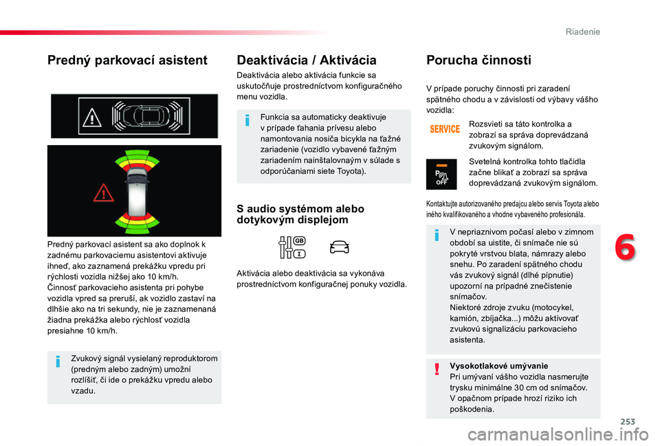 TOYOTA PROACE VERSO 2020 Návod na použitie (in Slovakian) 253
Proace Verso_sk_Chap06_conduite_ed2019_V02
Predný parkovací asistent
Predný parkovací asistent sa ako doplnok k zadnému parkovaciemu asistentovi aktivuje ihneď, ako zaznamená prekážku vpr TOYOTA PROACE VERSO 2020 Návod na použitie (in Slovakian) 253
Proace Verso_sk_Chap06_conduite_ed2019_V02
Predný parkovací asistent
Predný parkovací asistent sa ako doplnok k zadnému parkovaciemu asistentovi aktivuje ihneď, ako zaznamená prekážku vpr