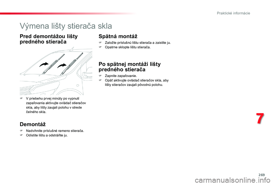 TOYOTA PROACE VERSO 2020 Návod na použitie (in Slovakian) 269
Výmena lišty stierača skla
Pred demontážou lišty
predného stierača
Demontáž
F Nadvihnite príslušné rameno stierača.F Odistite lištu a odstráňte ju.
Spätná montáž
F Založte p TOYOTA PROACE VERSO 2020 Návod na použitie (in Slovakian) 269
Výmena lišty stierača skla
Pred demontážou lišty
predného stierača
Demontáž
F Nadvihnite príslušné rameno stierača.F Odistite lištu a odstráňte ju.
Spätná montáž
F Založte p