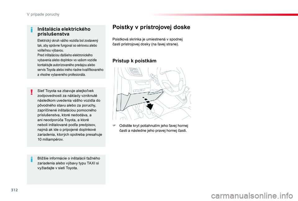 TOYOTA PROACE VERSO 2020  Návod na použitie (in Slovakian) 312
Proace Verso_sk_Chap08_En-cas-de-panne_ed2019_V02
Sieť Toyota sa zbavuje akejkoľvek zodpovednosti za náklady vzniknuté následkom uvedenia vášho vozidla do pôvodného stavu alebo za poruchy