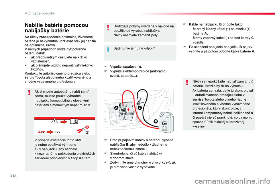 TOYOTA PROACE VERSO 2020  Návod na použitie (in Slovakian) 318
Proace Verso_sk_Chap08_En-cas-de-panne_ed2019_V02
Na účely zabezpečenia optimálnej životnosti batérie je nevyhnutné udržiavať stav jej nabitia na optimálnej úrovni.V určitých prípado