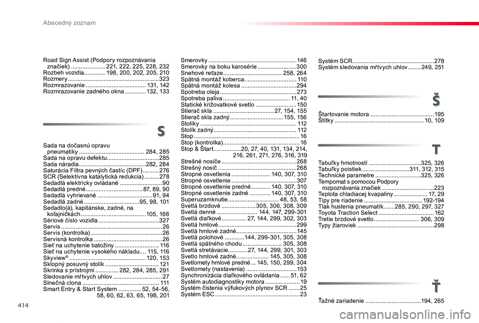 TOYOTA PROACE VERSO 2020  Návod na použitie (in Slovakian) 414
Proace Verso_sk_Chap11_index-alpha_ed2019_V02
Systém SCR ..................................................278Systém sledovania mŕ tvych uhlov ........249, 2 51
Štartovanie motora ............