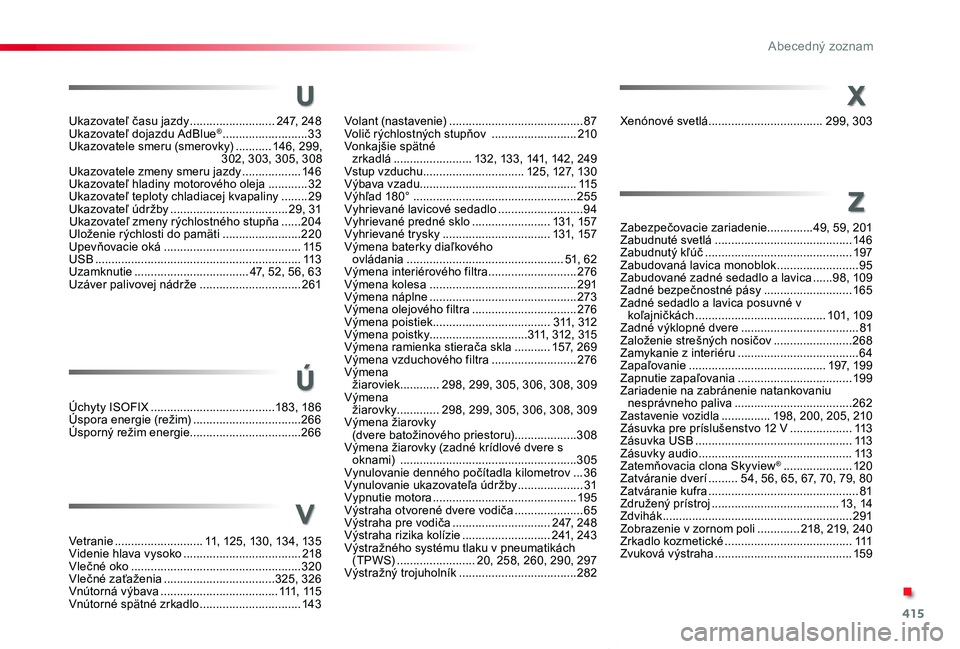 TOYOTA PROACE VERSO 2020  Návod na použitie (in Slovakian) 415
Proace Verso_sk_Chap11_index-alpha_ed2019_V02
Úchyty ISOFIX ......................................183, 18 6Úspora energie (režim) .................................266Úsporný režim energie...