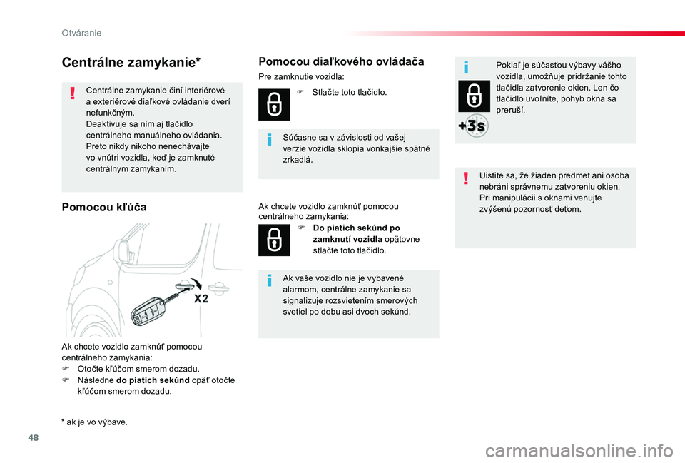 TOYOTA PROACE VERSO 2020  Návod na použitie (in Slovakian) 48
Proace Verso_sk_Chap02_ouvertures_ed2019_V02
Centrálne zamykanie*
Centrálne zamykanie činí interiérové a exteriérové diaľkové ovládanie dverí nefunkčným.Deaktivuje sa ním aj tlačidl