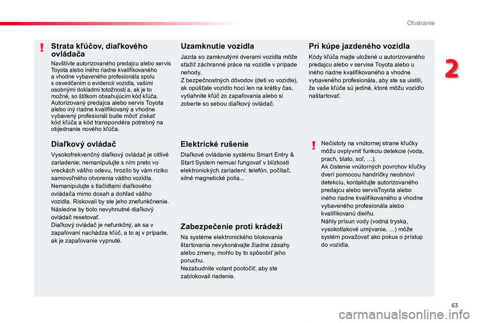 TOYOTA PROACE VERSO 2020  Návod na použitie (in Slovakian) 63
Proace Verso_sk_Chap02_ouvertures_ed2019_V02
Strata kľúčov, diaľkového ovládača
Navštívte autorizovaného predajcu alebo ser vis Toyota alebo iného riadne kvalifikovaného a vhodne vybave