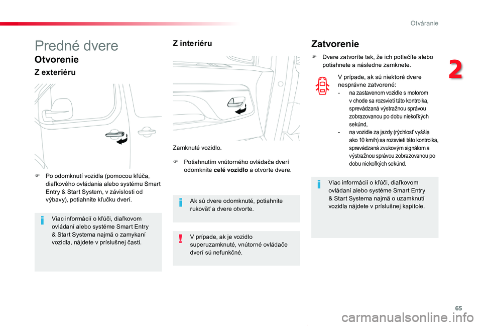 TOYOTA PROACE VERSO 2020  Návod na použitie (in Slovakian) 65
Proace Verso_sk_Chap02_ouvertures_ed2019_V02
Predné dvere
Otvorenie
Z exteriéru
F Potiahnutím vnútorného ovládača dverí odomknite celé vozidlo a otvorte dvere.F Po odomknutí vozidla (pomo