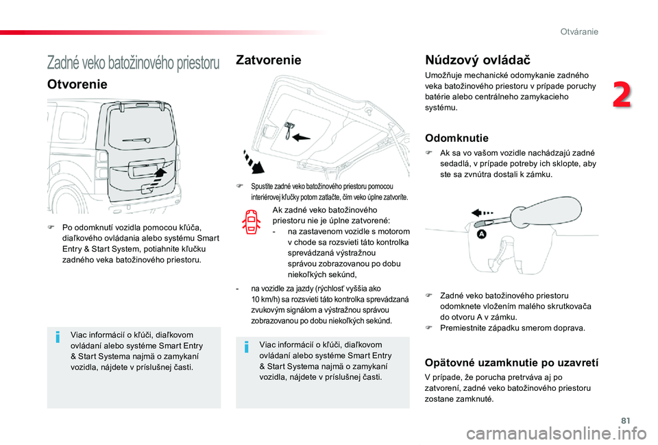 TOYOTA PROACE VERSO 2020  Návod na použitie (in Slovakian) 81
Proace Verso_sk_Chap02_ouvertures_ed2019_V02
Viac informácií o kľúči, diaľkovom ovládaní alebo systéme Smart Entry & Start Systema najmä o zamykaní vozidla, nájdete v príslušnej čast
