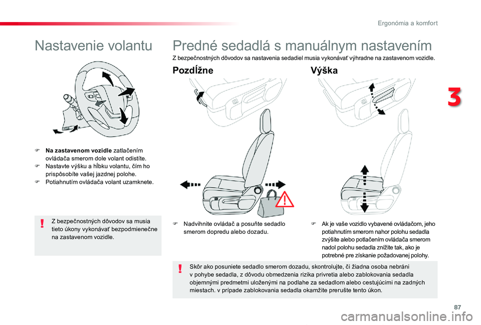TOYOTA PROACE VERSO 2020  Návod na použitie (in Slovakian) 87
Proace Verso_sk_Chap03_ergonomie-et-confort_ed2019_V02
Nastavenie volantu
F Na zastavenom vozidle zatlačením ovládača smerom dole volant odistíte.F Nastavte výšku a hĺbku volantu, čím ho 
