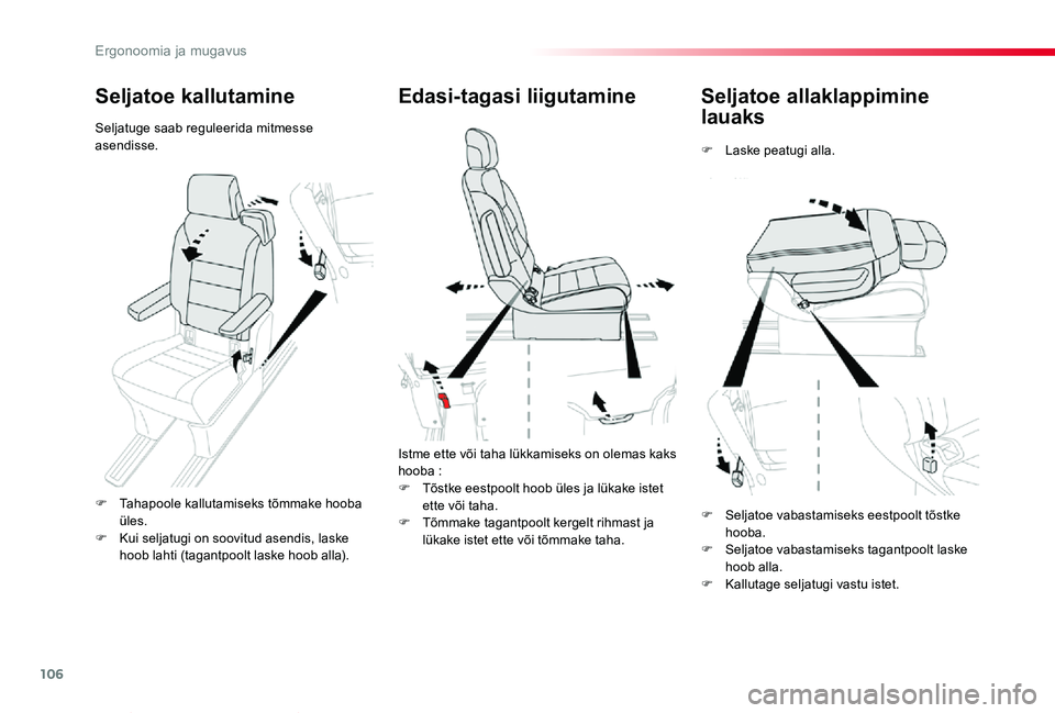TOYOTA PROACE VERSO 2020 Kasutusjuhend (in Estonian) 106
Proace verso_et_Chap03_ergonomie-et-confort_ed2019_V02
Seljatoe allaklappimine
lauaks
F Laske peatugi alla.
Edasi-tagasi liigutamine
Istme ette või taha lükkamiseks on olemas kaks hooba :
F Tõ TOYOTA PROACE VERSO 2020 Kasutusjuhend (in Estonian) 106
Proace verso_et_Chap03_ergonomie-et-confort_ed2019_V02
Seljatoe allaklappimine
lauaks
F Laske peatugi alla.
Edasi-tagasi liigutamine
Istme ette või taha lükkamiseks on olemas kaks hooba :
F Tõ