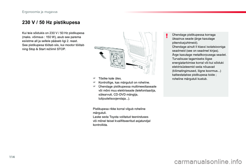 TOYOTA PROACE VERSO 2020 Kasutusjuhend (in Estonian) 114
Proace verso_et_Chap03_ergonomie-et-confort_ed2019_V02
230 V / 50 Hz pistikupesa
Kui teie sõidukis on 230 V / 50 Hz pistikupesa (maks. võimsus : 150 W), asub see parema esiistme all ja sellele p TOYOTA PROACE VERSO 2020 Kasutusjuhend (in Estonian) 114
Proace verso_et_Chap03_ergonomie-et-confort_ed2019_V02
230 V / 50 Hz pistikupesa
Kui teie sõidukis on 230 V / 50 Hz pistikupesa (maks. võimsus : 150 W), asub see parema esiistme all ja sellele p