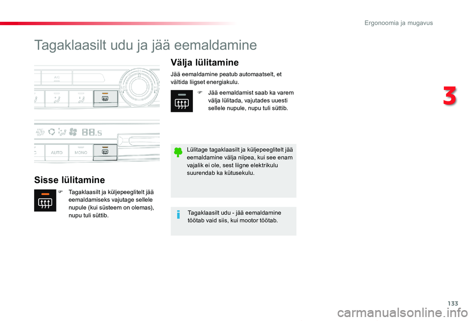 TOYOTA PROACE VERSO 2020 Kasutusjuhend (in Estonian) 133
Proace verso_et_Chap03_ergonomie-et-confort_ed2019_V02
Tagaklaasilt udu ja jää eemaldamine
Sisse lülitamine
Välja lülitamine
F Tagaklaasilt ja küljepeeglitelt jää eemaldamiseks vajutage se TOYOTA PROACE VERSO 2020 Kasutusjuhend (in Estonian) 133
Proace verso_et_Chap03_ergonomie-et-confort_ed2019_V02
Tagaklaasilt udu ja jää eemaldamine
Sisse lülitamine
Välja lülitamine
F Tagaklaasilt ja küljepeeglitelt jää eemaldamiseks vajutage se