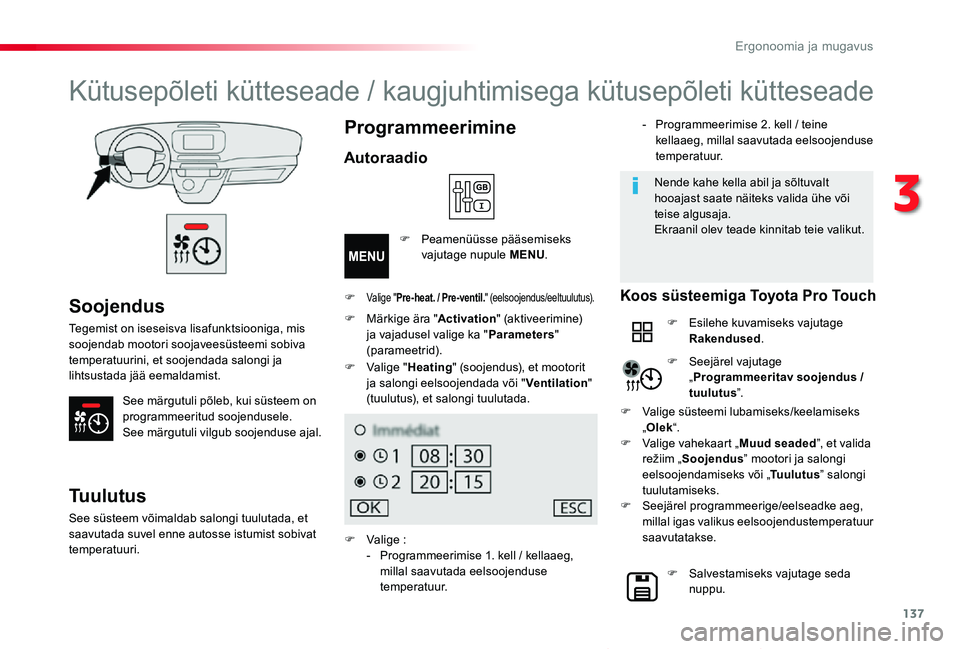 TOYOTA PROACE VERSO 2020 Kasutusjuhend (in Estonian) 137
Proace verso_et_Chap03_ergonomie-et-confort_ed2019_V02
Soojendus
Tegemist on iseseisva lisafunktsiooniga, mis soojendab mootori soojaveesüsteemi sobiva temperatuurini, et soojendada salongi ja li TOYOTA PROACE VERSO 2020 Kasutusjuhend (in Estonian) 137
Proace verso_et_Chap03_ergonomie-et-confort_ed2019_V02
Soojendus
Tegemist on iseseisva lisafunktsiooniga, mis soojendab mootori soojaveesüsteemi sobiva temperatuurini, et soojendada salongi ja li