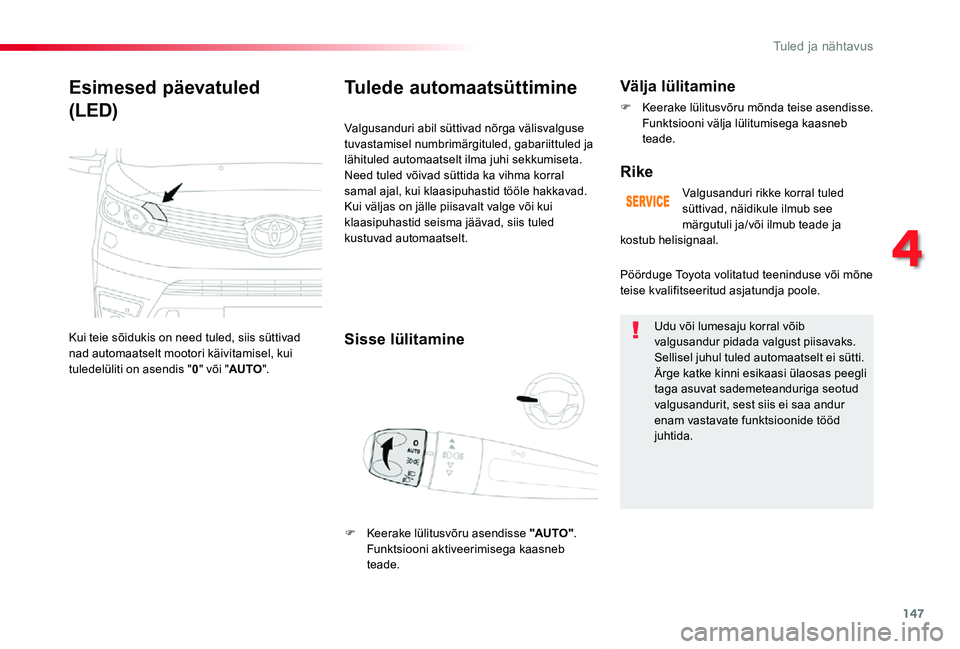 TOYOTA PROACE VERSO 2020 Kasutusjuhend (in Estonian) 147
Proace verso_et_Chap04_eclairage-et-visibilite_ed2019_V02
Esimesed päevatuled
(LED)
Kui teie sõidukis on need tuled, siis süttivad nad automaatselt mootori käivitamisel, kui tuledelüliti on a TOYOTA PROACE VERSO 2020 Kasutusjuhend (in Estonian) 147
Proace verso_et_Chap04_eclairage-et-visibilite_ed2019_V02
Esimesed päevatuled
(LED)
Kui teie sõidukis on need tuled, siis süttivad nad automaatselt mootori käivitamisel, kui tuledelüliti on a