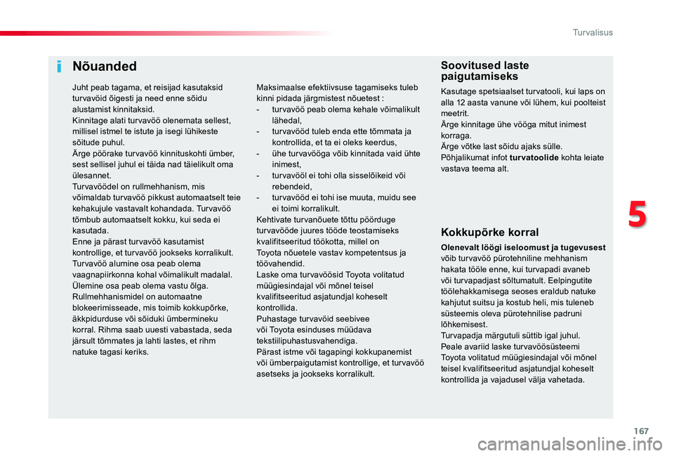 TOYOTA PROACE VERSO 2020 Kasutusjuhend (in Estonian) 167
Proace verso_et_Chap05_securite_ed2019_V02
Nõuanded
Kokkupõrke korral
Olenevalt löögi iseloomust ja tugevusest võib turvavöö pürotehniline mehhanism hakata tööle enne, kui tur vapadi ava TOYOTA PROACE VERSO 2020 Kasutusjuhend (in Estonian) 167
Proace verso_et_Chap05_securite_ed2019_V02
Nõuanded
Kokkupõrke korral
Olenevalt löögi iseloomust ja tugevusest võib turvavöö pürotehniline mehhanism hakata tööle enne, kui tur vapadi ava
