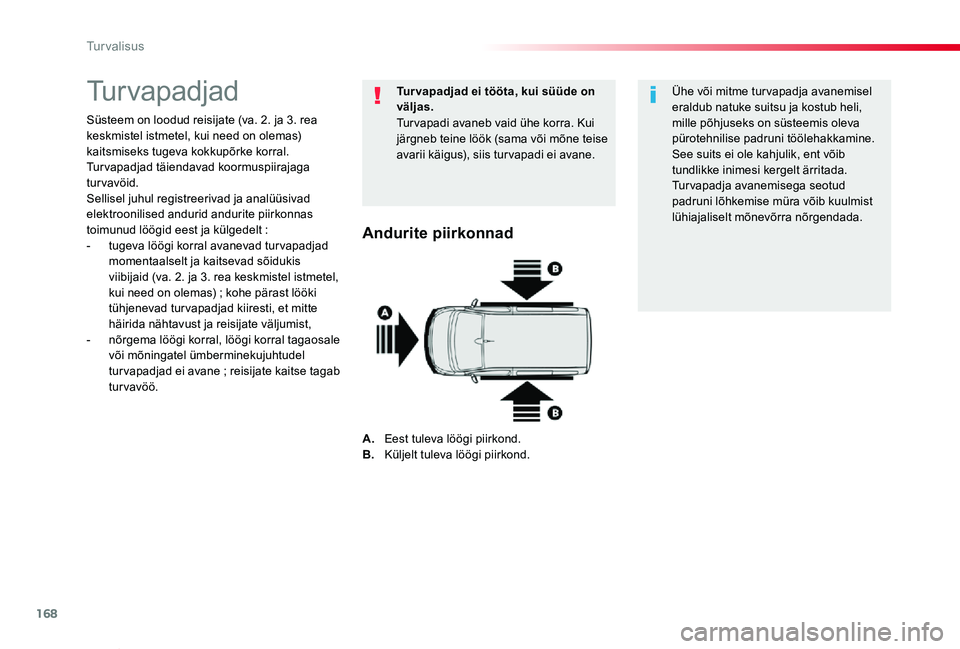 TOYOTA PROACE VERSO 2020 Kasutusjuhend (in Estonian) 168
Proace verso_et_Chap05_securite_ed2019_V02
Turvapadjad
Süsteem on loodud reisijate (va. 2. ja 3. rea keskmistel istmetel, kui need on olemas) kaitsmiseks tugeva kokkupõrke korral. Turvapadjad t TOYOTA PROACE VERSO 2020 Kasutusjuhend (in Estonian) 168
Proace verso_et_Chap05_securite_ed2019_V02
Turvapadjad
Süsteem on loodud reisijate (va. 2. ja 3. rea keskmistel istmetel, kui need on olemas) kaitsmiseks tugeva kokkupõrke korral. Turvapadjad t