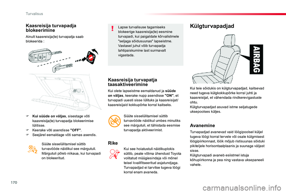 TOYOTA PROACE VERSO 2020 Kasutusjuhend (in Estonian) 170
Proace verso_et_Chap05_securite_ed2019_V02
Kaasreisija turvapadja blokeerimine
Ainult kaasreisija(te) turvapatja saab blokeerida :
Süüte sisselülitamisel süttib turvavööde näidikul see mär TOYOTA PROACE VERSO 2020 Kasutusjuhend (in Estonian) 170
Proace verso_et_Chap05_securite_ed2019_V02
Kaasreisija turvapadja blokeerimine
Ainult kaasreisija(te) turvapatja saab blokeerida :
Süüte sisselülitamisel süttib turvavööde näidikul see mär