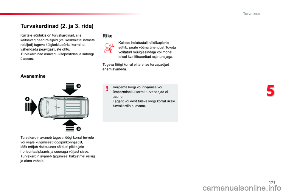 TOYOTA PROACE VERSO 2020 Kasutusjuhend (in Estonian) 171
Proace verso_et_Chap05_securite_ed2019_V02
Kui teie sõidukis on tur vakardinad, siis kaitsevad need reisijaid (va. keskmistel istmetel reisijad) tugeva külgkokkupõrke korral, et vähendada peav TOYOTA PROACE VERSO 2020 Kasutusjuhend (in Estonian) 171
Proace verso_et_Chap05_securite_ed2019_V02
Kui teie sõidukis on tur vakardinad, siis kaitsevad need reisijaid (va. keskmistel istmetel reisijad) tugeva külgkokkupõrke korral, et vähendada peav