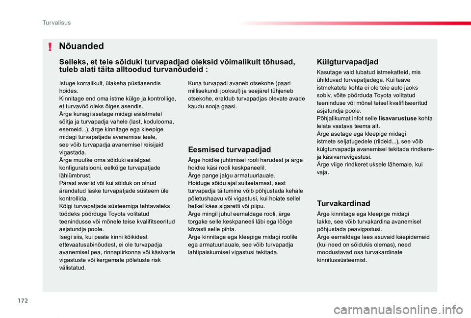 TOYOTA PROACE VERSO 2020 Kasutusjuhend (in Estonian) 172
Proace verso_et_Chap05_securite_ed2019_V02
Istuge korralikult, ülakeha püstiasendis hoides.Kinnitage end oma istme külge ja kontrollige, et tur vavöö oleks õiges asendis.Ärge kunagi asetage TOYOTA PROACE VERSO 2020 Kasutusjuhend (in Estonian) 172
Proace verso_et_Chap05_securite_ed2019_V02
Istuge korralikult, ülakeha püstiasendis hoides.Kinnitage end oma istme külge ja kontrollige, et tur vavöö oleks õiges asendis.Ärge kunagi asetage