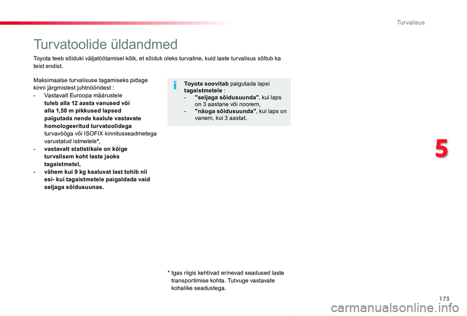 TOYOTA PROACE VERSO 2020 Kasutusjuhend (in Estonian) 173
Proace verso_et_Chap05_securite_ed2019_V02
Turvatoolide üldandmed
Maksimaalse turvalisuse tagamiseks pidage kinni järgmistest juhtnööridest :- Vastavalt Euroopa määrustele tuleb alla 12 aast TOYOTA PROACE VERSO 2020 Kasutusjuhend (in Estonian) 173
Proace verso_et_Chap05_securite_ed2019_V02
Turvatoolide üldandmed
Maksimaalse turvalisuse tagamiseks pidage kinni järgmistest juhtnööridest :- Vastavalt Euroopa määrustele tuleb alla 12 aast
