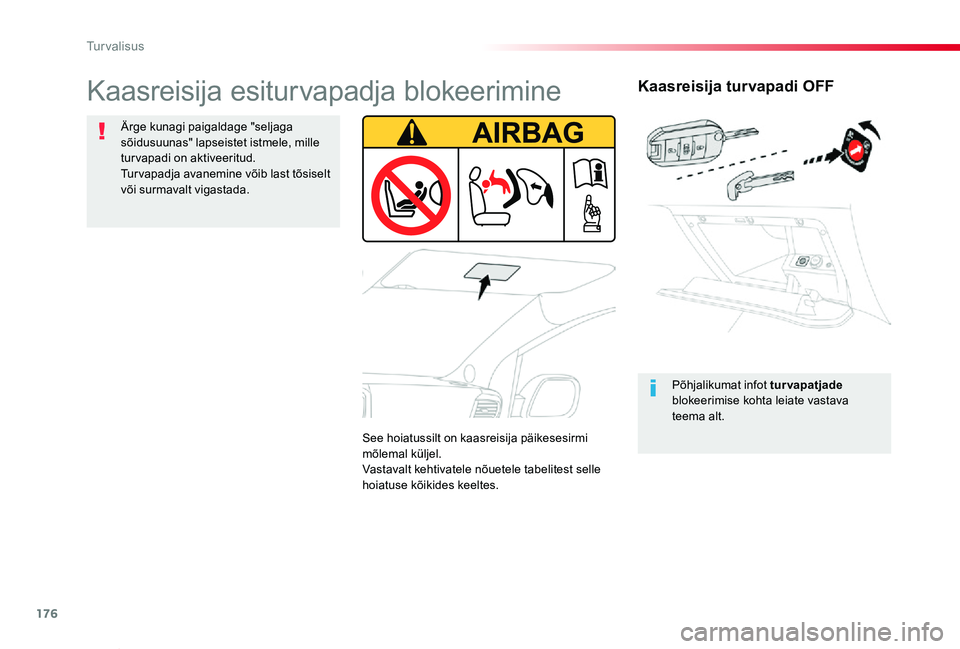TOYOTA PROACE VERSO 2020 Kasutusjuhend (in Estonian) 176
Proace verso_et_Chap05_securite_ed2019_V02
Kaasreisija turvapadi OFF
Põhjalikumat infot turvapatjade blokeerimise kohta leiate vastava teema alt.
Kaasreisija esiturvapadja blokeerimine
Ärge kun TOYOTA PROACE VERSO 2020 Kasutusjuhend (in Estonian) 176
Proace verso_et_Chap05_securite_ed2019_V02
Kaasreisija turvapadi OFF
Põhjalikumat infot turvapatjade blokeerimise kohta leiate vastava teema alt.
Kaasreisija esiturvapadja blokeerimine
Ärge kun