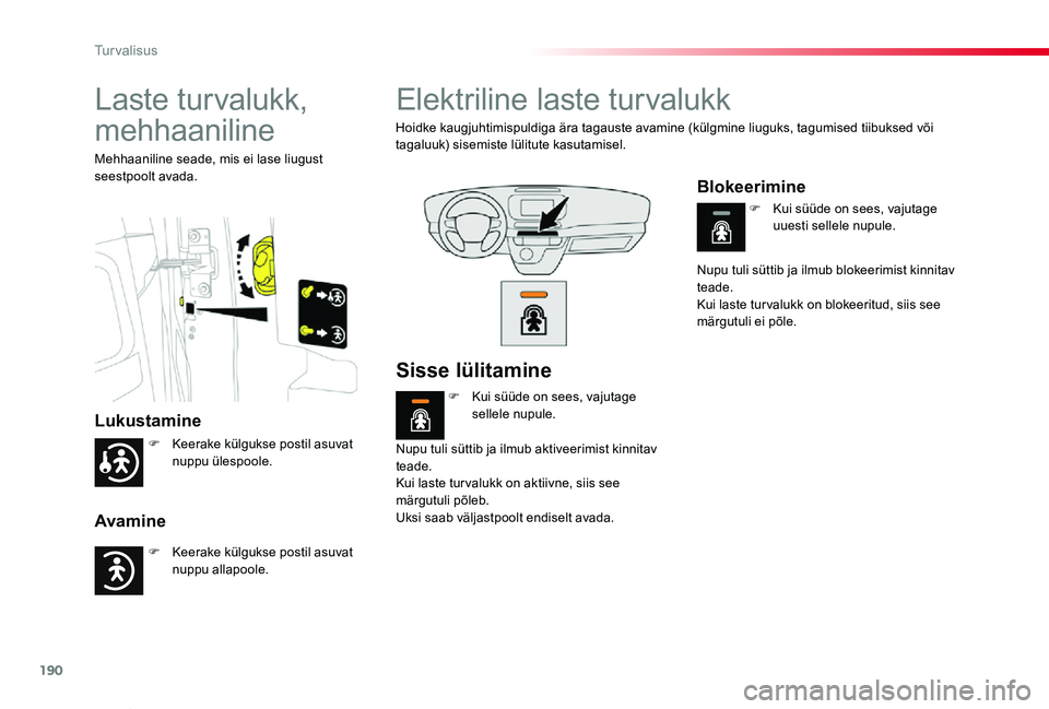 TOYOTA PROACE VERSO 2020 Kasutusjuhend (in Estonian) 190
Proace verso_et_Chap05_securite_ed2019_V02
Laste turvalukk,
mehhaaniline
Lukustamine
Avamine
Mehhaaniline seade, mis ei lase liugust seestpoolt avada.
Elektriline laste turvalukk
Hoidke kaugjuhti TOYOTA PROACE VERSO 2020 Kasutusjuhend (in Estonian) 190
Proace verso_et_Chap05_securite_ed2019_V02
Laste turvalukk,
mehhaaniline
Lukustamine
Avamine
Mehhaaniline seade, mis ei lase liugust seestpoolt avada.
Elektriline laste turvalukk
Hoidke kaugjuhti