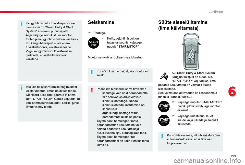 TOYOTA PROACE VERSO 2020 Kasutusjuhend (in Estonian) 199
Proace verso_et_Chap06_conduite_ed2019_V02
Kaugjuhtimispuldi tuvastuspiirkonna olemasolu on "Smart Entry & Start System" süsteemi puhul vajalik.Ärge väljuge sõidukist, kui mootor töö TOYOTA PROACE VERSO 2020 Kasutusjuhend (in Estonian) 199
Proace verso_et_Chap06_conduite_ed2019_V02
Kaugjuhtimispuldi tuvastuspiirkonna olemasolu on "Smart Entry & Start System" süsteemi puhul vajalik.Ärge väljuge sõidukist, kui mootor töö