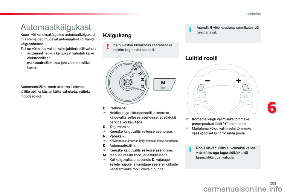 TOYOTA PROACE VERSO 2020 Kasutusjuhend (in Estonian) 205
Proace verso_et_Chap06_conduite_ed2019_V02
Automaatkäigukast
Kuue- või kaheksakäiguline automaatkäigukast, mis võimaldab mugavat automaatset või käsitsi käiguvahetust.Teil on võimalus val TOYOTA PROACE VERSO 2020 Kasutusjuhend (in Estonian) 205
Proace verso_et_Chap06_conduite_ed2019_V02
Automaatkäigukast
Kuue- või kaheksakäiguline automaatkäigukast, mis võimaldab mugavat automaatset või käsitsi käiguvahetust.Teil on võimalus val