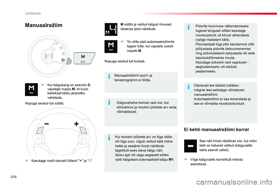 TOYOTA PROACE VERSO 2020 Kasutusjuhend (in Estonian) 208
Proace verso_et_Chap06_conduite_ed2019_V02
Manuaalrežiimil sport- ja talveprogramm ei tööta.
F Kui käigukang on asendis D, vajutage nuppu M, et kuut /kaheksat käiku järjestiku vahetada.
M TOYOTA PROACE VERSO 2020 Kasutusjuhend (in Estonian) 208
Proace verso_et_Chap06_conduite_ed2019_V02
Manuaalrežiimil sport- ja talveprogramm ei tööta.
F Kui käigukang on asendis D, vajutage nuppu M, et kuut /kaheksat käiku järjestiku vahetada.
M