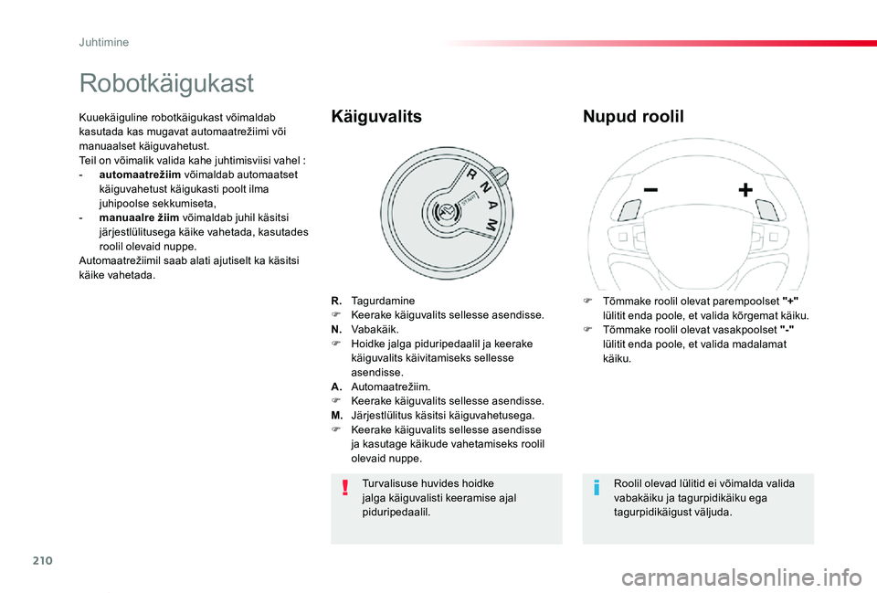 TOYOTA PROACE VERSO 2020 Kasutusjuhend (in Estonian) 210
Proace verso_et_Chap06_conduite_ed2019_V02
Robotkäigukast
R. TagurdamineF Keerake käiguvalits sellesse asendisse.N. Vabakäik.F Hoidke jalga piduripedaalil ja keerake käiguvalits käivitami TOYOTA PROACE VERSO 2020 Kasutusjuhend (in Estonian) 210
Proace verso_et_Chap06_conduite_ed2019_V02
Robotkäigukast
R. TagurdamineF Keerake käiguvalits sellesse asendisse.N. Vabakäik.F Hoidke jalga piduripedaalil ja keerake käiguvalits käivitami
