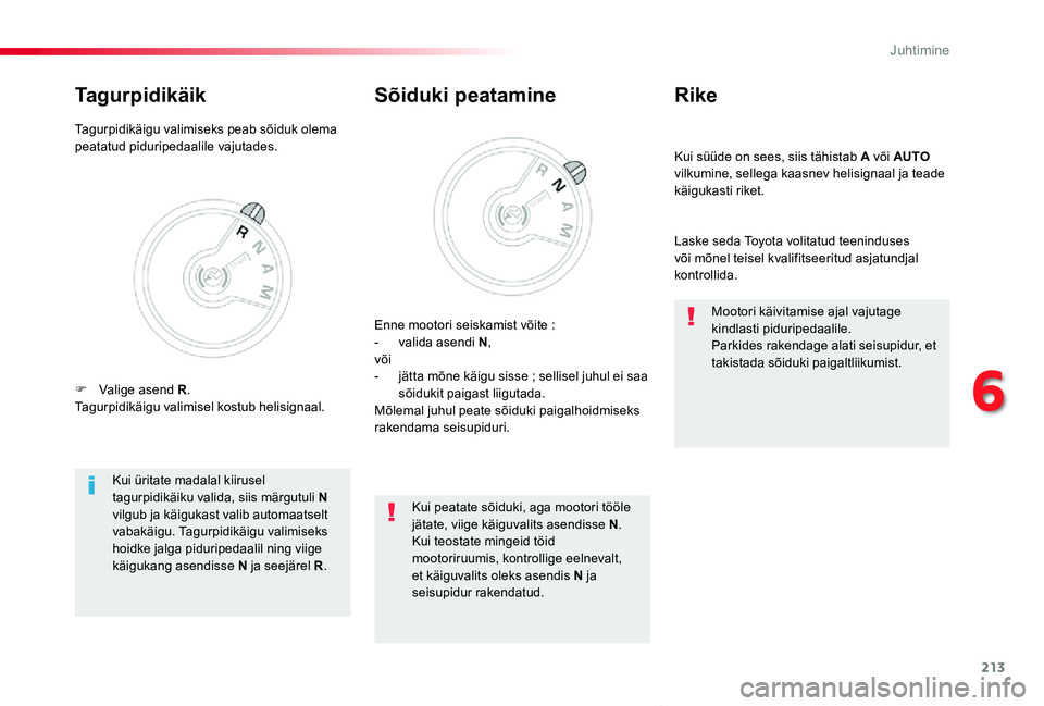 TOYOTA PROACE VERSO 2020 Kasutusjuhend (in Estonian) 213
Proace verso_et_Chap06_conduite_ed2019_V02
Kui süüde on sees, siis tähistab A või AUTO vilkumine, sellega kaasnev helisignaal ja teade käigukasti riket.
Rike
Laske seda Toyota volitatud teeni TOYOTA PROACE VERSO 2020 Kasutusjuhend (in Estonian) 213
Proace verso_et_Chap06_conduite_ed2019_V02
Kui süüde on sees, siis tähistab A või AUTO vilkumine, sellega kaasnev helisignaal ja teade käigukasti riket.
Rike
Laske seda Toyota volitatud teeni