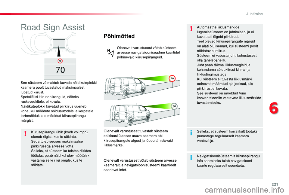 TOYOTA PROACE VERSO 2020 Kasutusjuhend (in Estonian) 221
Proace verso_et_Chap06_conduite_ed2019_V02
Road Sign Assist
See süsteem võimaldab kuvada näidikuteplokki kaamera poolt tuvastatud maksimaalset lubatud kiirust.Spetsiifilisi kiirusepiiranguid, n TOYOTA PROACE VERSO 2020 Kasutusjuhend (in Estonian) 221
Proace verso_et_Chap06_conduite_ed2019_V02
Road Sign Assist
See süsteem võimaldab kuvada näidikuteplokki kaamera poolt tuvastatud maksimaalset lubatud kiirust.Spetsiifilisi kiirusepiiranguid, n