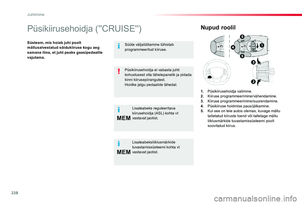 TOYOTA PROACE VERSO 2020 Kasutusjuhend (in Estonian) 228
MEM
MEM
Proace verso_et_Chap06_conduite_ed2019_V02
Püsikiirusehoidja (''CRUISE'')
Süsteem, mis hoiab juhi poolt mällusalvestatud sõidukiiruse kogu aeg samana ilma, et juht peak TOYOTA PROACE VERSO 2020 Kasutusjuhend (in Estonian) 228
MEM
MEM
Proace verso_et_Chap06_conduite_ed2019_V02
Püsikiirusehoidja (''CRUISE'')
Süsteem, mis hoiab juhi poolt mällusalvestatud sõidukiiruse kogu aeg samana ilma, et juht peak