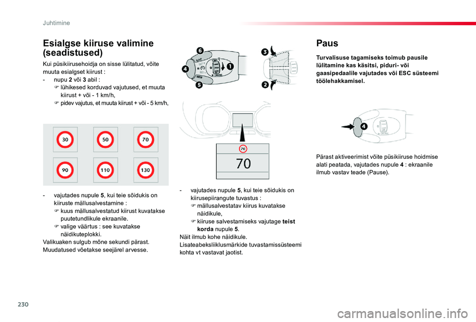 TOYOTA PROACE VERSO 2020 Kasutusjuhend (in Estonian) 230
Proace verso_et_Chap06_conduite_ed2019_V02
Paus
Turvalisuse tagamiseks toimub pausile lülitamine kas käsitsi, piduri- või gaasipedaalile vajutades või ESC süsteemi töölehakkamisel.
- vajuta TOYOTA PROACE VERSO 2020 Kasutusjuhend (in Estonian) 230
Proace verso_et_Chap06_conduite_ed2019_V02
Paus
Turvalisuse tagamiseks toimub pausile lülitamine kas käsitsi, piduri- või gaasipedaalile vajutades või ESC süsteemi töölehakkamisel.
- vajuta