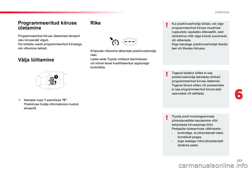 TOYOTA PROACE VERSO 2020 Kasutusjuhend (in Estonian) 231
Proace verso_et_Chap06_conduite_ed2019_V02
Programmeeritud kiiruse
ületamine
Programmeeritud kiiruse ületamisel ekraanil olev kiirusenäit vilgub.Kui sõidate uuesti programmeeritud kiirusega, TOYOTA PROACE VERSO 2020 Kasutusjuhend (in Estonian) 231
Proace verso_et_Chap06_conduite_ed2019_V02
Programmeeritud kiiruse
ületamine
Programmeeritud kiiruse ületamisel ekraanil olev kiirusenäit vilgub.Kui sõidate uuesti programmeeritud kiirusega,