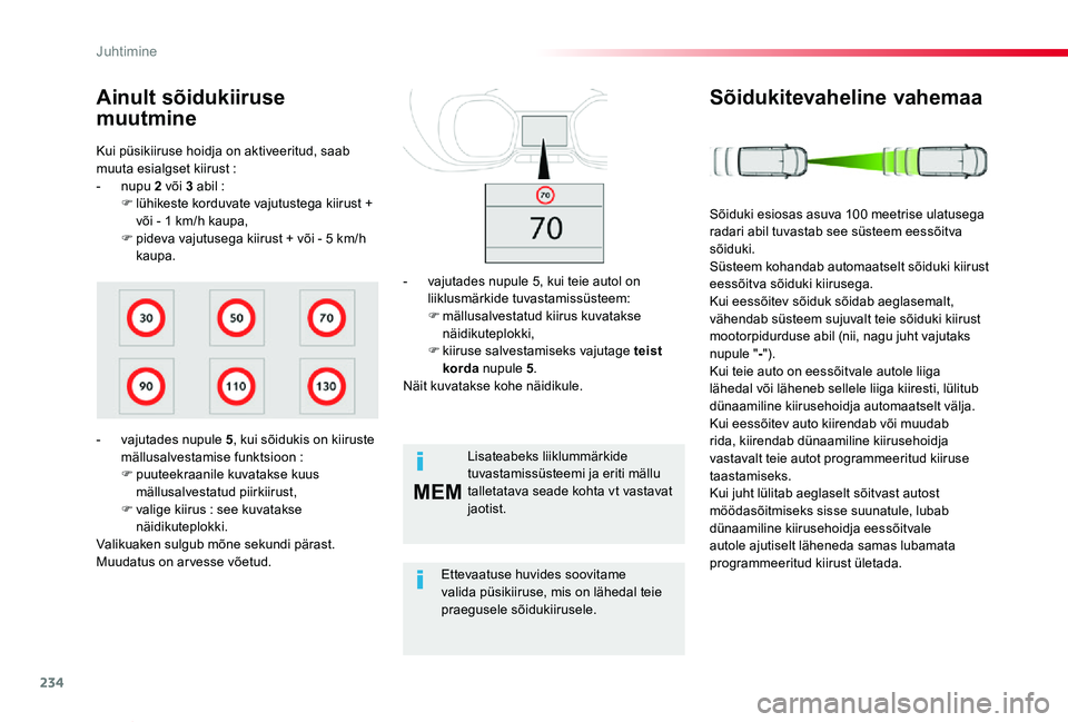 TOYOTA PROACE VERSO 2020 Kasutusjuhend (in Estonian) 234
MEM
Proace verso_et_Chap06_conduite_ed2019_V02
Kui püsikiiruse hoidja on aktiveeritud, saab muuta esialgset kiirust :- nupu 2 või 3 abil :F lühikeste korduvate vajutustega kiirust + või - 1 km TOYOTA PROACE VERSO 2020 Kasutusjuhend (in Estonian) 234
MEM
Proace verso_et_Chap06_conduite_ed2019_V02
Kui püsikiiruse hoidja on aktiveeritud, saab muuta esialgset kiirust :- nupu 2 või 3 abil :F lühikeste korduvate vajutustega kiirust + või - 1 km