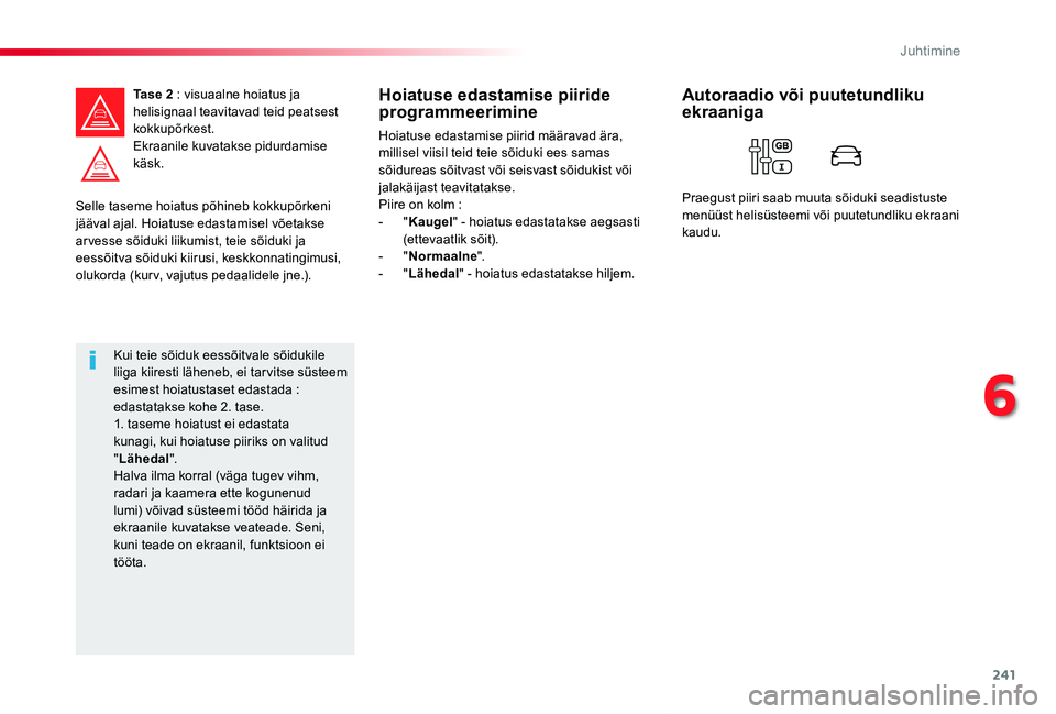 TOYOTA PROACE VERSO 2020 Kasutusjuhend (in Estonian) 241
Proace verso_et_Chap06_conduite_ed2019_V02
Selle taseme hoiatus põhineb kokkupõrkeni jääval ajal. Hoiatuse edastamisel võetakse ar vesse sõiduki liikumist, teie sõiduki ja eessõitva sõidu TOYOTA PROACE VERSO 2020 Kasutusjuhend (in Estonian) 241
Proace verso_et_Chap06_conduite_ed2019_V02
Selle taseme hoiatus põhineb kokkupõrkeni jääval ajal. Hoiatuse edastamisel võetakse ar vesse sõiduki liikumist, teie sõiduki ja eessõitva sõidu