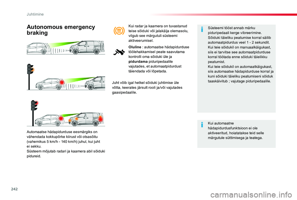 TOYOTA PROACE VERSO 2020 Kasutusjuhend (in Estonian) 242
Proace verso_et_Chap06_conduite_ed2019_V02
Automaatse hädapidurduse eesmärgiks on vähendada kokkupõrke kiirust või otsasõitu (vahemikus 5 km/h - 140 km/h) juhul, kui juht ei sekku.Süsteem m TOYOTA PROACE VERSO 2020 Kasutusjuhend (in Estonian) 242
Proace verso_et_Chap06_conduite_ed2019_V02
Automaatse hädapidurduse eesmärgiks on vähendada kokkupõrke kiirust või otsasõitu (vahemikus 5 km/h - 140 km/h) juhul, kui juht ei sekku.Süsteem m