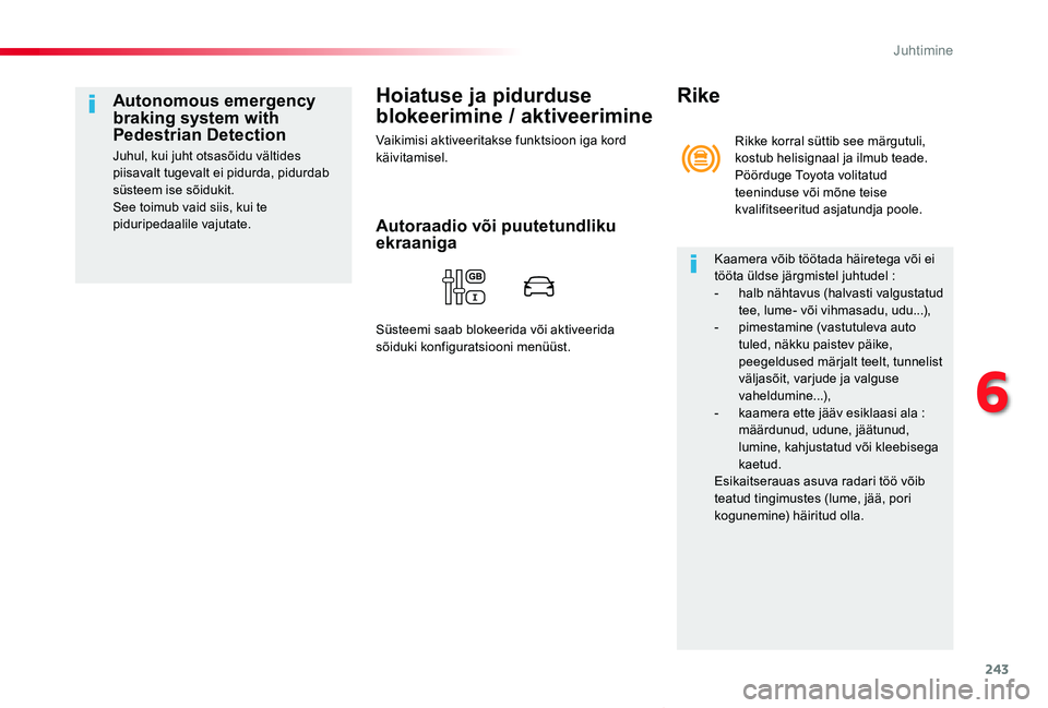 TOYOTA PROACE VERSO 2020 Kasutusjuhend (in Estonian) 243
Proace verso_et_Chap06_conduite_ed2019_V02
Hoiatuse ja pidurduse
blokeerimine / aktiveerimine
Vaikimisi aktiveeritakse funktsioon iga kord käivitamisel.
Autonomous emergency braking system with TOYOTA PROACE VERSO 2020 Kasutusjuhend (in Estonian) 243
Proace verso_et_Chap06_conduite_ed2019_V02
Hoiatuse ja pidurduse
blokeerimine / aktiveerimine
Vaikimisi aktiveeritakse funktsioon iga kord käivitamisel.
Autonomous emergency braking system with