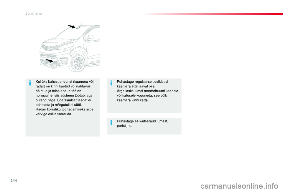 TOYOTA PROACE VERSO 2020 Kasutusjuhend (in Estonian) 244
Proace verso_et_Chap06_conduite_ed2019_V02
Puhastage esikaitseraud lumest, porist jne.
Kui üks kahest andurist (kaamera või radar) on kinni kaetud või nähtavus häiritud ja teise anduri töö TOYOTA PROACE VERSO 2020 Kasutusjuhend (in Estonian) 244
Proace verso_et_Chap06_conduite_ed2019_V02
Puhastage esikaitseraud lumest, porist jne.
Kui üks kahest andurist (kaamera või radar) on kinni kaetud või nähtavus häiritud ja teise anduri töö