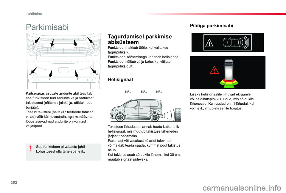 TOYOTA PROACE VERSO 2020 Kasutusjuhend (in Estonian) 252
Proace verso_et_Chap06_conduite_ed2019_V02
Kaitserauas asuvate andurite abil teavitab see funktsioon teid andurite välja sattuvast takistusest (näiteks : jalakäija, sõiduk, puu, barjäär).Tea TOYOTA PROACE VERSO 2020 Kasutusjuhend (in Estonian) 252
Proace verso_et_Chap06_conduite_ed2019_V02
Kaitserauas asuvate andurite abil teavitab see funktsioon teid andurite välja sattuvast takistusest (näiteks : jalakäija, sõiduk, puu, barjäär).Tea