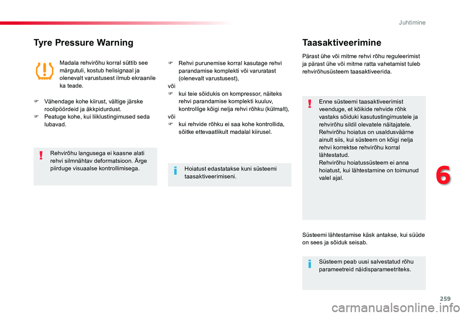 TOYOTA PROACE VERSO 2020 Kasutusjuhend (in Estonian) 259
Proace verso_et_Chap06_conduite_ed2019_V02
Tyre Pressure WarningTaasaktiveerimine
Enne süsteemi taasaktiveerimist veenduge, et kõikide rehvide rõhk vastaks sõiduki kasutustingimustele ja rehvi TOYOTA PROACE VERSO 2020 Kasutusjuhend (in Estonian) 259
Proace verso_et_Chap06_conduite_ed2019_V02
Tyre Pressure WarningTaasaktiveerimine
Enne süsteemi taasaktiveerimist veenduge, et kõikide rehvide rõhk vastaks sõiduki kasutustingimustele ja rehvi